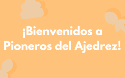 ¡Bienvenidos al maravilloso mundo de Pioneros del Ajedrez!